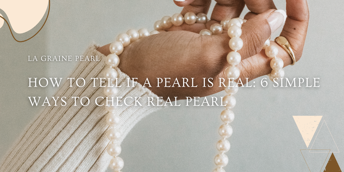 How to Tell if a Pearl Is Real: 6 Simple Ways to Check Real Pearl Jewelry